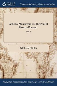 Bild vom Artikel Abbot of Montserrat: or, The Pool of Blood: a Romance; VOL. I vom Autor William Green
