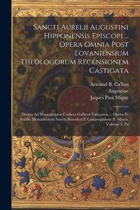 Produktbild: Sancti Aurelii Augustini Hipponensis Episcopi ... Opera Omnia Post Lovaniensium Theologorum Recensionem Castigata: Denuo Ad Manuscriptes Codices Galli