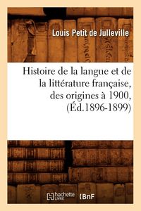 Produktbild: Histoire de la langue et de la litt&eacute;rature fran&ccedil;aise, des origines &agrave; 1900, (&Eacute;d.1896-1899)