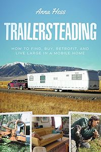 Produktbild: Trailersteading: How to Find, Buy, Retrofit, and Live Large in a Mobile Home
