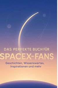 Produktbild: Das perfekte Buch f&uuml;r SpaceX-Fans