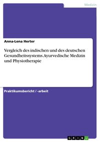 Produktbild: Vergleich des indischen und des deutschen Gesundheitssystems. Ayurvedische Medizin und Physiotherapie