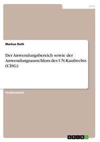 Produktbild: Der Anwendungsbereich sowie der Anwendungsausschluss des UN-Kaufrechts (CISG)