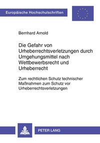 Produktbild: Die Gefahr von Urheberrechtsverletzungen durch Umgehungsmittel nach Wettbewerbsrecht und Urheberrecht