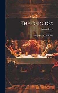 Produktbild: The Deicides: Analysis of the Life of Jesus