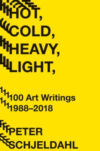 Produktbild: Hot, Cold, Heavy, Light, 100 Art Writings 1988-2018