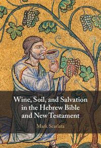 Produktbild: Wine, Soil, and Salvation in the Hebrew Bible and New Testament