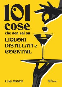 Produktbild: 101 cose che non sai su liquori, distillati e cocktail