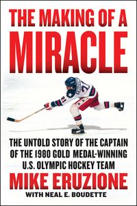 Bild vom Artikel The Making of a Miracle: The Untold Story of the Captain of the 1980 Gold Medal-Winning U.S. Olympic Hockey Team vom Autor Mike Eruzione