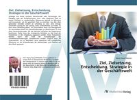Produktbild: Ziel, Zielsetzung, Entscheidung, Strategie in der Gesch&auml;ftswelt
