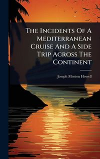 Produktbild: The Incidents Of A Mediterranean Cruise And A Side Trip Across The Continent