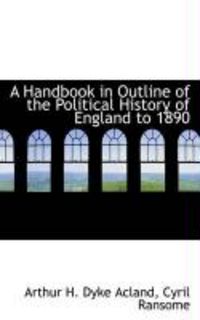 Produktbild: A Handbook in Outline of the Political History of England to 1890