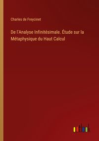 Produktbild: De l'Analyse Infinit&eacute;simale. &Eacute;tude sur la M&eacute;taphysique du Haut Calcul