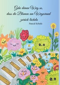 Produktbild: Gehe deinen Weg so, dass die Blumen am Wegesrand zur&uuml;ck l&auml;cheln