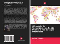 Produktbild: O Impacto da Globaliza&ccedil;&atilde;o na Sa&uacute;de P&uacute;blica e nas Doen&ccedil;as Infecciosas