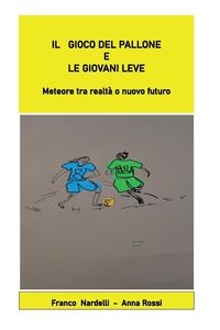 Produktbild: Il gioco del pallone e le giovani leve "Meteore tra realt&agrave; o nuovo futuro"