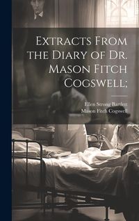 Produktbild: Extracts From the Diary of Dr. Mason Fitch Cogswell;