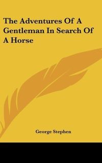 Produktbild: Stephen, G: Adventures Of A Gentleman In Search Of A Horse