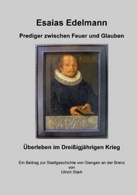 Produktbild: Beitr&auml;ge zur Stadtgeschichte von Giengen an der Brenz / Esaias Edelmann - Prediger zwischen Feuer und Glauben