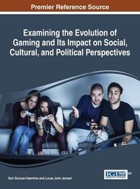 Produktbild: Examining the Evolution of Gaming and Its Impact on Social, Cultural, and Political Perspectives