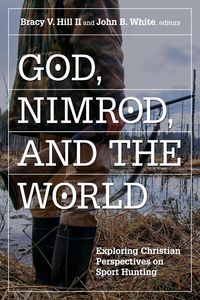 Produktbild: God, Nimrod, and the World: Exploring Christian Perspectives on Sport Hunting