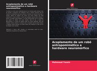 Produktbild: Acoplamento de um rob&ocirc; antropomim&eacute;tico a hardware neurom&oacute;rfico