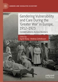 Produktbild: Gendering Vulnerability and Care During the 'Greater War' in Europe, 1912&ndash;1923