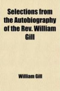 Produktbild: Selections from the Autobiography of the REV. William Gill; Being Chiefly a Record of His Life as a Missionary in the South Sea Islands