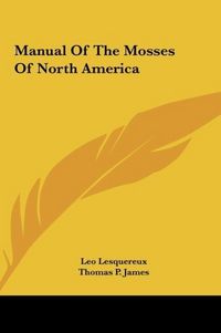 Produktbild: Lesquereux, L: Manual Of The Mosses Of North America