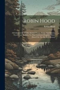 Produktbild: Robin Hood: A Collection Of All The Ancient Poems, Songs, And Ballads, Now Extant, Relative To That Celebrated English Outlaw [bas