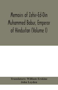 Produktbild: Memoirs Of Zehir-Ed-Din Muhammed Babur, Emperor Of Hindustan (Volume I)