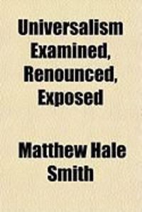 Produktbild: Universalism Examined, Renounced, Exposed