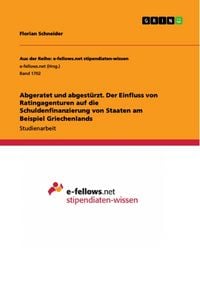 Produktbild: Abgeratet und abgest&uuml;rzt. Der Einfluss von Ratingagenturen auf die Schuldenfinanzierung von Staaten am Beispiel Griechenlands