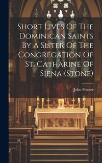 Produktbild: Short Lives Of The Dominican Saints By A Sister Of The Congregation Of St. Catharine Of Siena (stone)