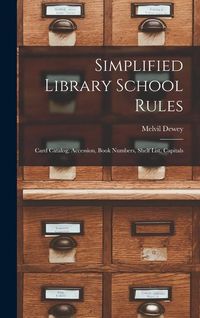 Produktbild: Simplified Library School Rules; Card Catalog, Accession, Book Numbers, Shelf List, Capitals