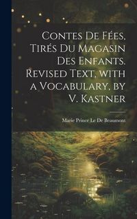 Produktbild: Contes De F&eacute;es, Tir&eacute;s Du Magasin Des Enfants. Revised Text, with a Vocabulary, by V. Kastner
