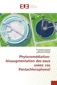 Produktbild: Phytorem&eacute;diation-bioaugmentation des eaux us&eacute;es: cas Pentachlorophenol