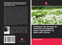 Produktbild: Avalia&ccedil;&atilde;o da farinha de semente de algod&atilde;o como ingrediente na dieta das clarias