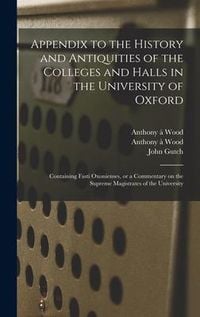 Produktbild: Appendix to the History and Antiquities of the Colleges and Halls in the University of Oxford