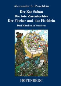 Bild vom Artikel Der Zar Saltan /  Die tote Zarentochter / Der Fischer und das Fischlein vom Autor Alexander Puschkin