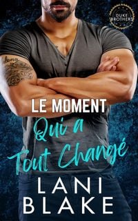 Produktbild: Le Moment Qui a Tout Chang&eacute; (Les Fr&egrave;res Duke, #1)
