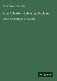 Produktbild: Anna Schlatter's Leben und Nachlass