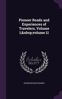 Produktbild: Pioneer Roads and Experiences of Travelers, Volume 1; volume 11