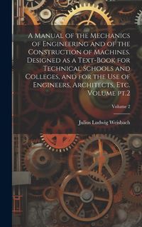 Produktbild: A Manual of the Mechanics of Engineering and of the Construction of Machines. Designed as a Text-book for Technical Schools and Colleges, and for the
