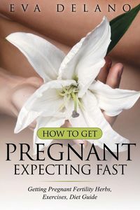 Produktbild: How to Get Pregnant, Expecting Fast