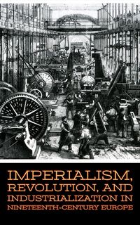 Produktbild: Imperialism, Revolution, and Industrialization in Nineteenth-Century Europe