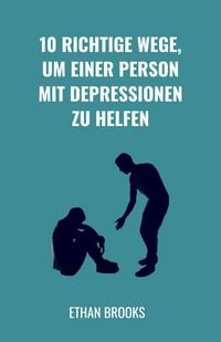 Produktbild: 10 Richtige Wege, um einer Person mit Depressionen zu helfen