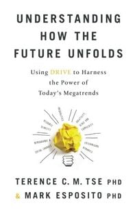 Produktbild: Understanding How the Future Unfolds: Using Drive to Harness the Power of Today's Megatrends