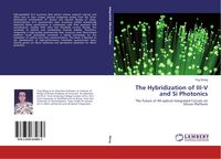 Produktbild: The Hybridization of III-V and Si Photonics