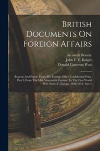 Produktbild: British Documents On Foreign Affairs: Reports And Papers From The Foreign Office Confidential Print. Part I, From The Mid-nineteenth Century To The Fi